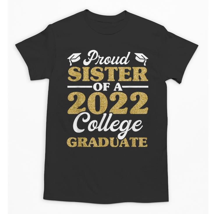 Proud Sister 2022 College Graduate Shirt Sibling Graduation Unisex T-Shirt
