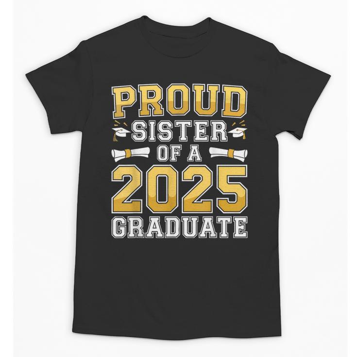 Proud Sister Of A 2025 Graduate Shirt Class 2025 Graduation Unisex T-Shirt