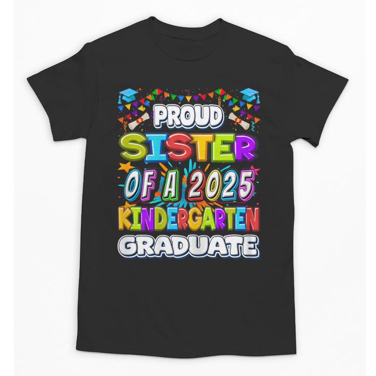 Proud SISTER Of a 2025 Kindergarten Graduate Graduation Unisex T-Shirt