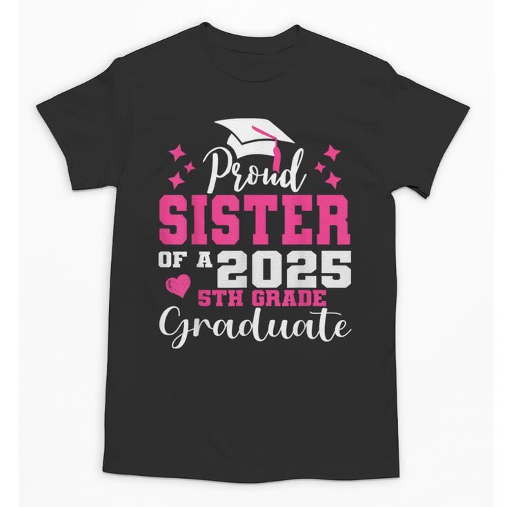 Proud Sister Of 5th Grade Graduate 2025 Family Graduation Unisex T-Shirt