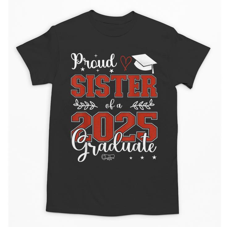 Proud Sister Of a Class Of 2025 Graduate For Graduation Unisex T-Shirt