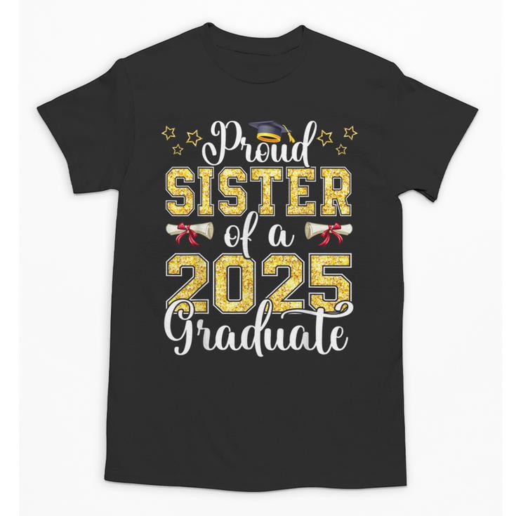 Proud Sister Of A Class Of 2025 Graduate Senior Graduation Unisex T-Shirt