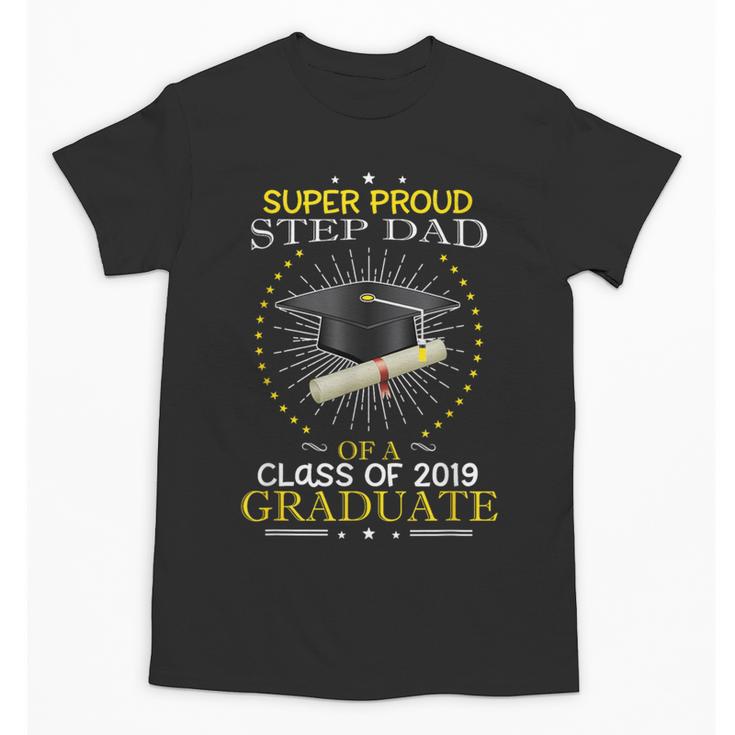 Proud Step Dad The Class Of 2019 Graduate Graduation Shirt Unisex T-Shirt