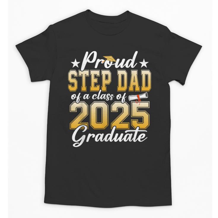 Proud Step Dad Of A Class Of 2025 Graduate Senior Graduation Unisex T-Shirt