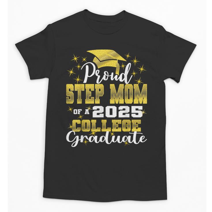 Proud Step Mom Of 2025 College Graduate Family 24 Graduation Unisex T-Shirt