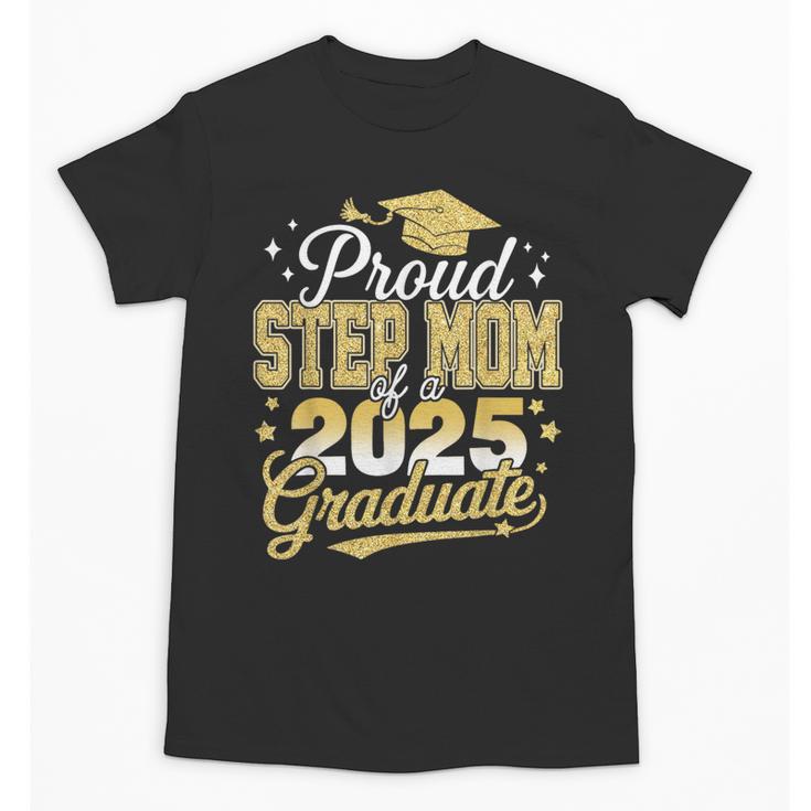 Proud Step Mom Of A Class Of 2025 Graduate Senior Graduation Unisex T-Shirt