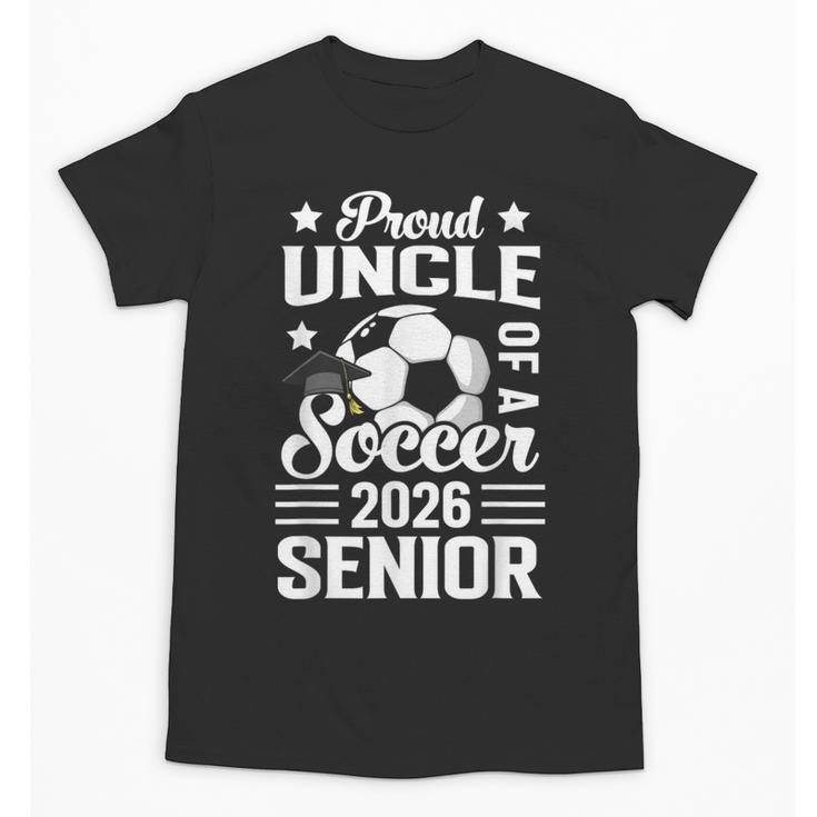 Proud Uncle Of a Soccer Senior 2026 Graduation Unisex T-Shirt