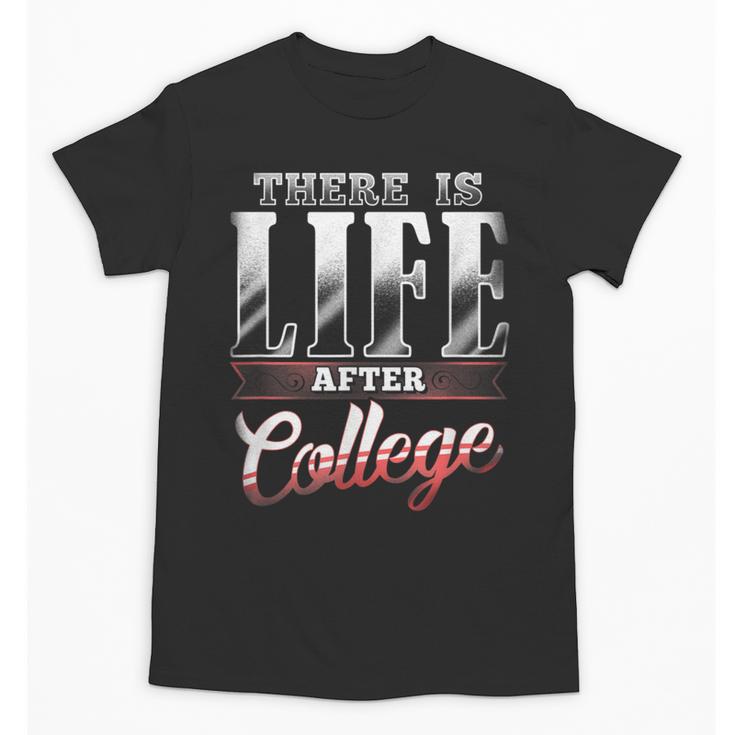 There Is Life After College Graduation Unisex T-Shirt