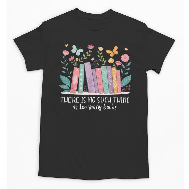 There Is No Such Thing As Too Many Books Reading Teacher Unisex T-Shirt