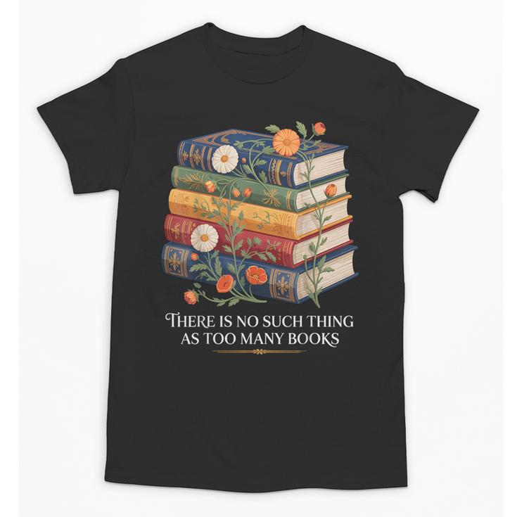 There Is No Such Thing As Too Many Books Reading Unisex T-Shirt