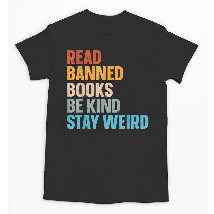 Read Banned Books Be Kind Stay Weird Unisex T-Shirt