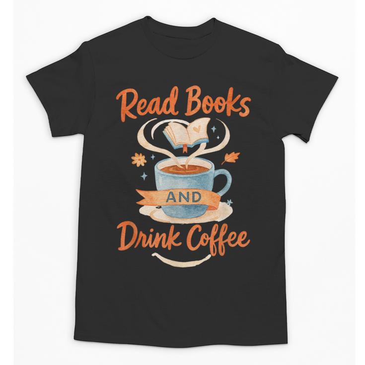 Read Books And Drink Coffee Cozy Book Lover Unisex T-Shirt