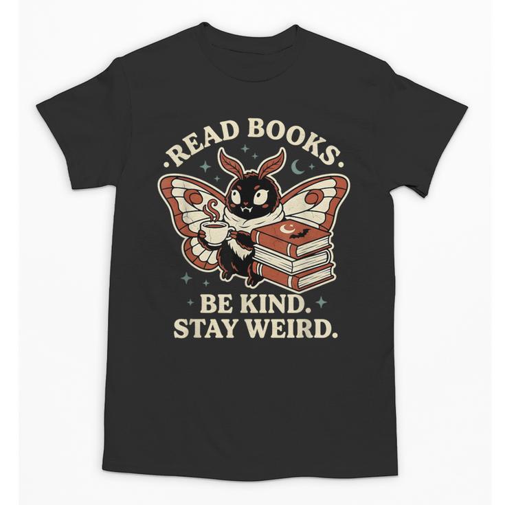 Read Books Be Kind Stay Weird Moth Coffee Lover Reading Unisex T-Shirt