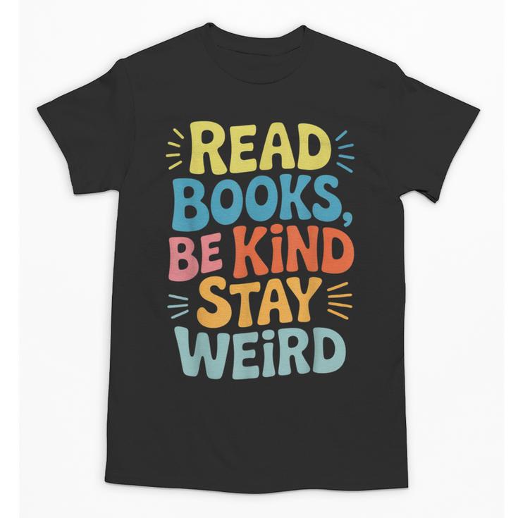 Read Books Be Kind Stay Weird The Perfect Life Formula Unisex T-Shirt