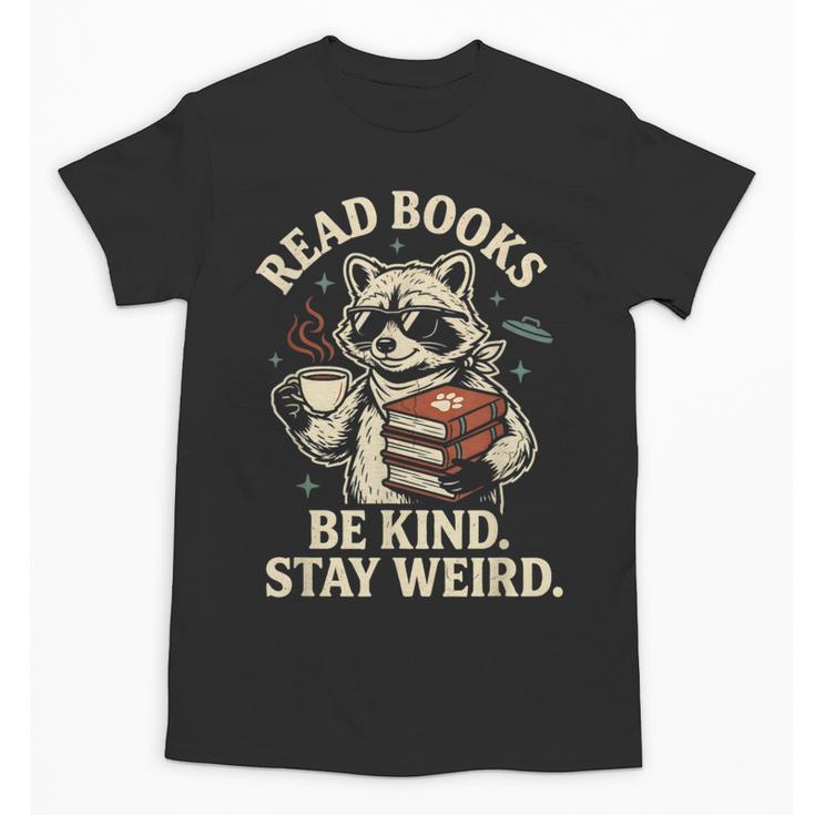 Read Books Be Kind Stay Weird Raccoon Coffee Lover Reading Unisex T-Shirt