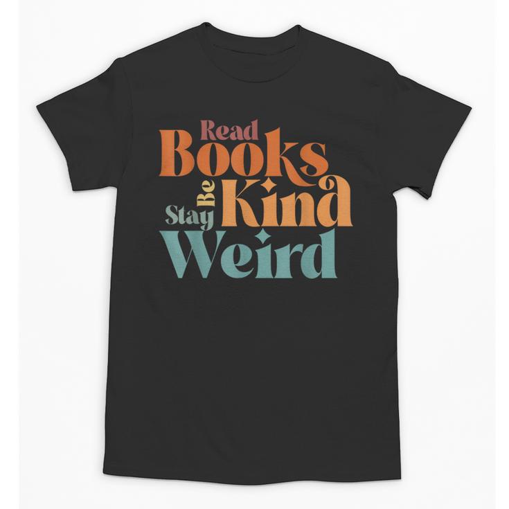 Read Books Be Kind Stay Weird Retro Bookworm Book Lover Unisex T-Shirt