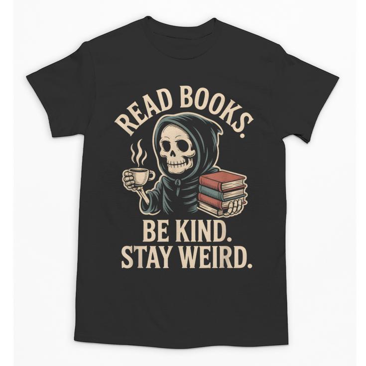Read Books Be Kind Stay Weird Skeleton Grim Reaper Reading Unisex T-Shirt