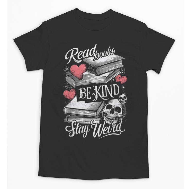 Read Books Be Kind Stay Weird Skeleton Heart Reading Alt Unisex T-Shirt