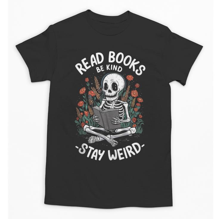 Read Books Be Kind Stay Weird Skeleton Reading Goth Flower Unisex T-Shirt
