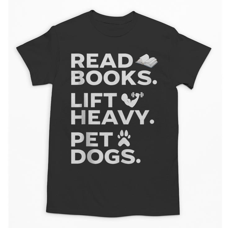 Read Books Lift Heavy Pet Dogs Unisex T-Shirt