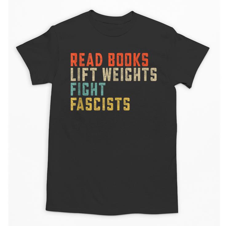 Read Books Lift Weights Fight Fascists Reading Unisex T-Shirt