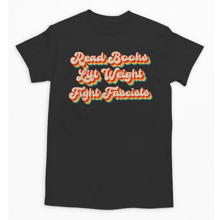 Read Books Lift Weights Fight Fascists Retro Reading Unisex T-Shirt