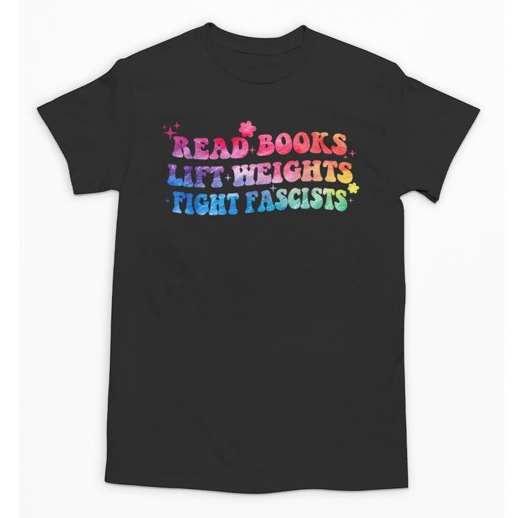 Read Books Lift Weights Fight Fascists Tie Dye Men Women Unisex T-Shirt