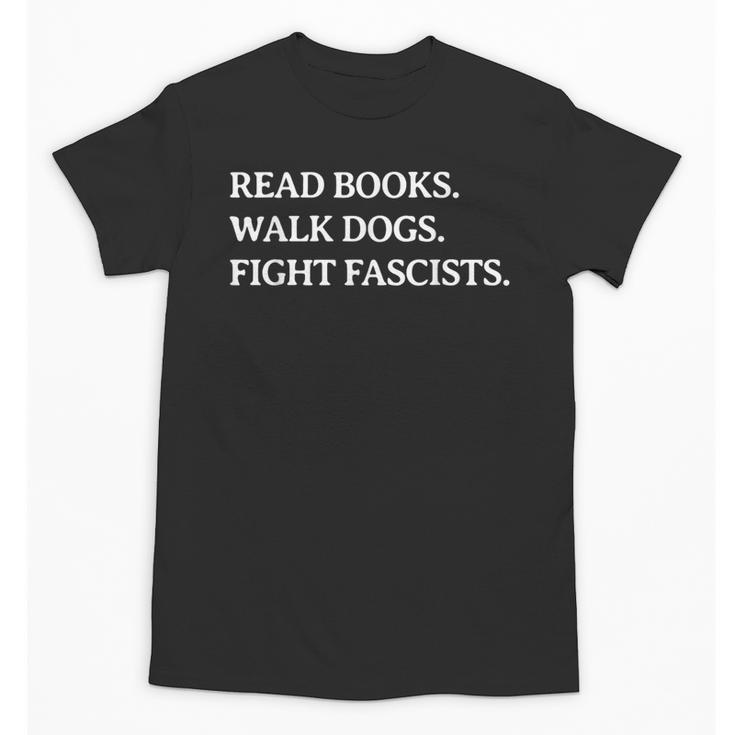 Read Books Walk Dogs Fight Fascists Reading Book Lover Dog Unisex T-Shirt