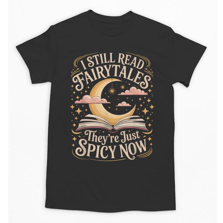 I Still Read Fairytales For Book Lovers At Bedtime Nostalgia Unisex T-Shirt