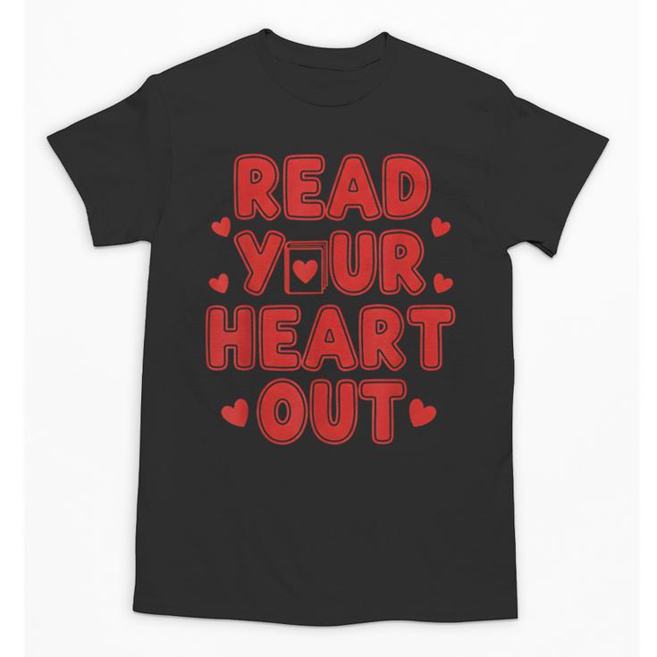 Read Your Heart Out Book Lover Reading Teachers Kids Unisex T-Shirt