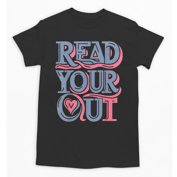 Read Your Heart Out Cute Teacher Reading Book Love Bookworm Unisex T-Shirt