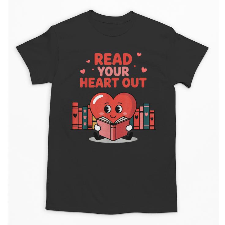 Read Your Heart Out Shirt Valentine Teacher Bookworm Lover Unisex T-Shirt