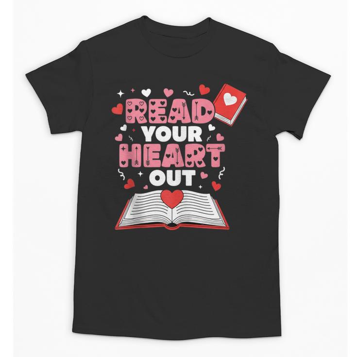 Read Your Heart Out Valentines Day Reading Book Kids Teacher Unisex T-Shirt