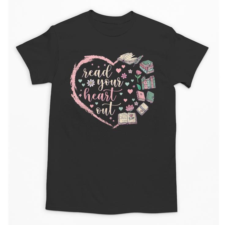 Read Your Heart Out Valentines Teacher Reading Book Lover Unisex T-Shirt