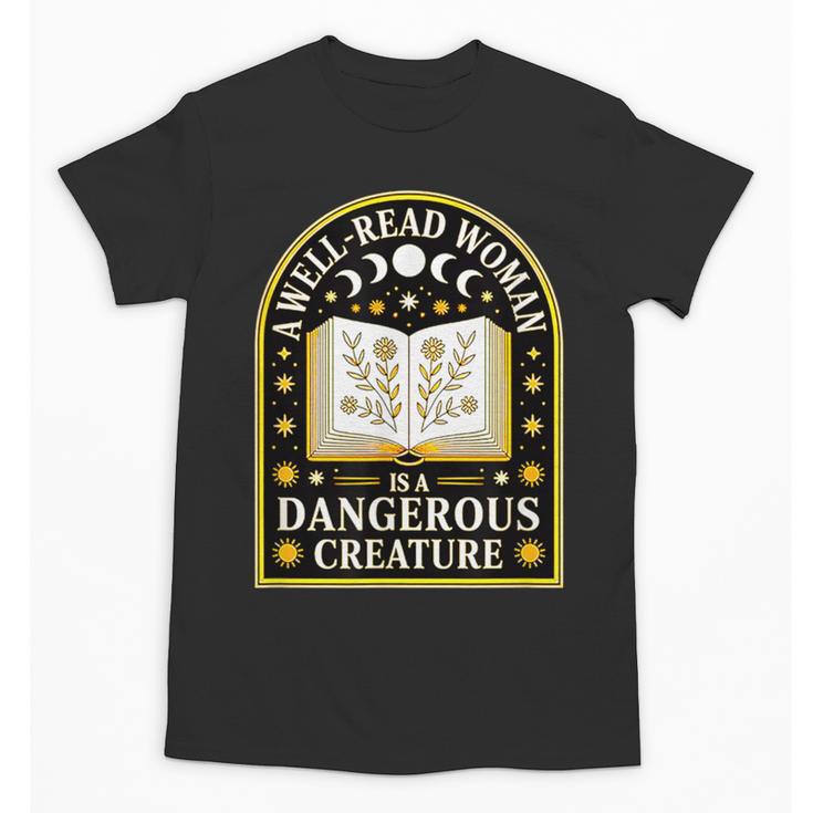 A Well Read Woman Is A Dangerous Creature For Book Lovers Unisex T-Shirt