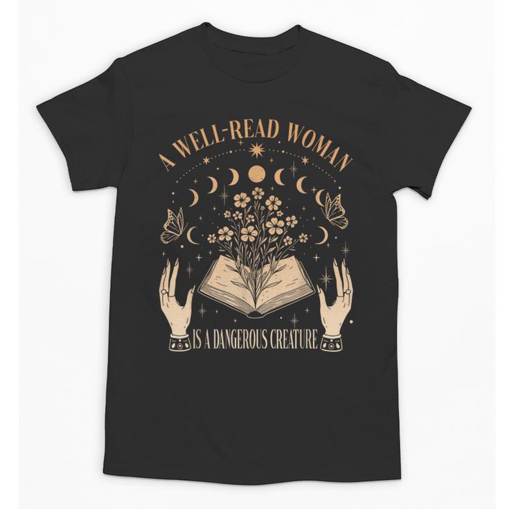 A Well Read Woman Is A Dangerous Creature Reading Book Lover Unisex T-Shirt