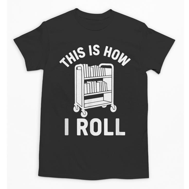 Reader Librarian Library This Is How I Roll Book Cart Meme Unisex T-Shirt