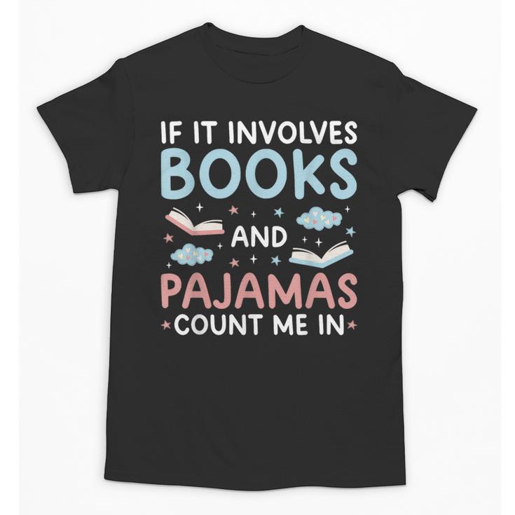 Reading Bedtime If It Involves Books And Pajamas Count Me In Unisex T-Shirt