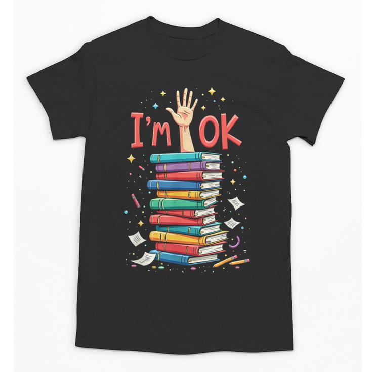 Reading Books Librarian Reader Nerd I'm Ok School Teacher Unisex T-Shirt