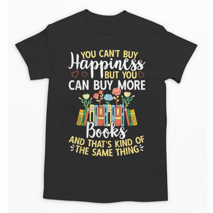 Reading You Can't Buy Happiness But You Can Buy More Books Unisex T-Shirt