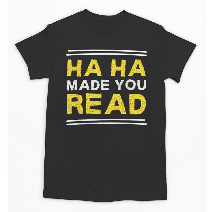 Reading Literacy Ha Ha Made You Read Book Lover Joke Unisex T-Shirt