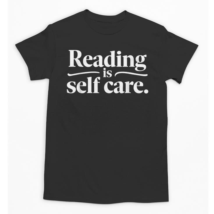 Reading Is Self Care Bookworm Reading Book Lovers Unisex T-Shirt