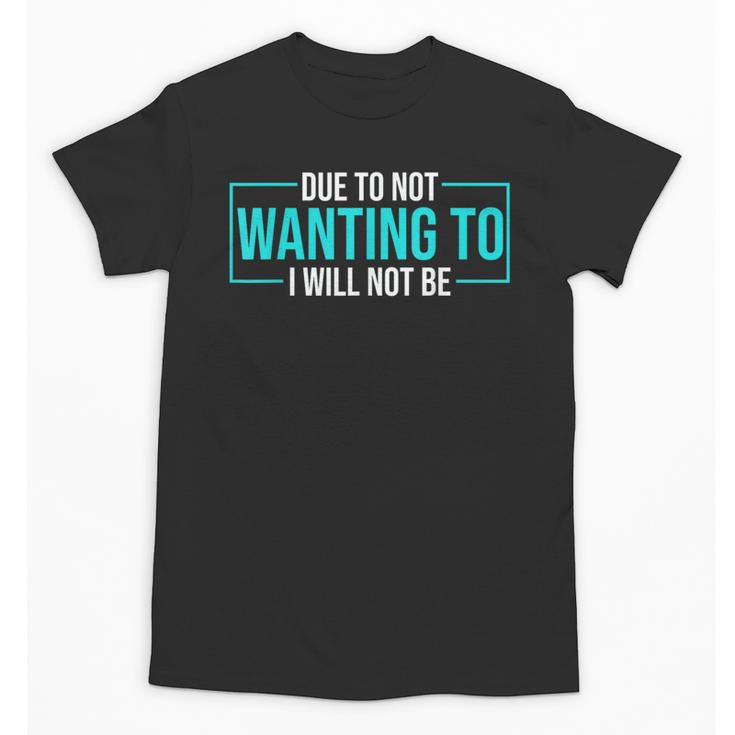 Reluctant Introvert Anti-Social Indifferent Due To Not Wanting To I Will Not Be Unisex T-Shirt