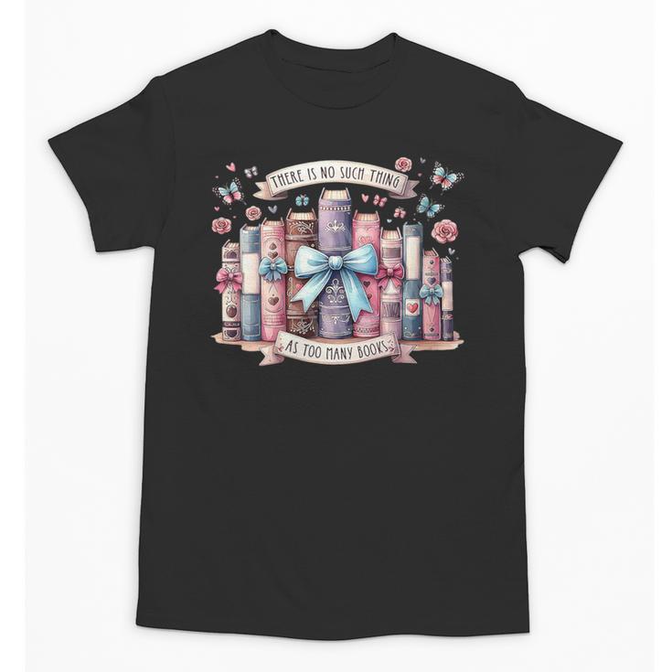 There’s No Such Thing As Too Many Books Unisex T-Shirt