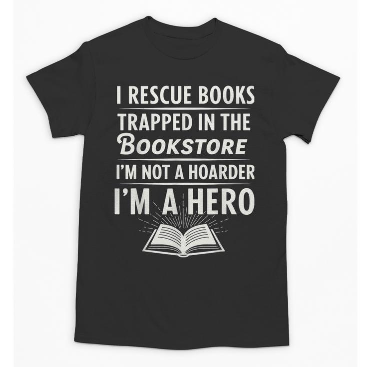 I Rescue Books Trapped In The Bookstore I’m Not A Hoarder Unisex T-Shirt