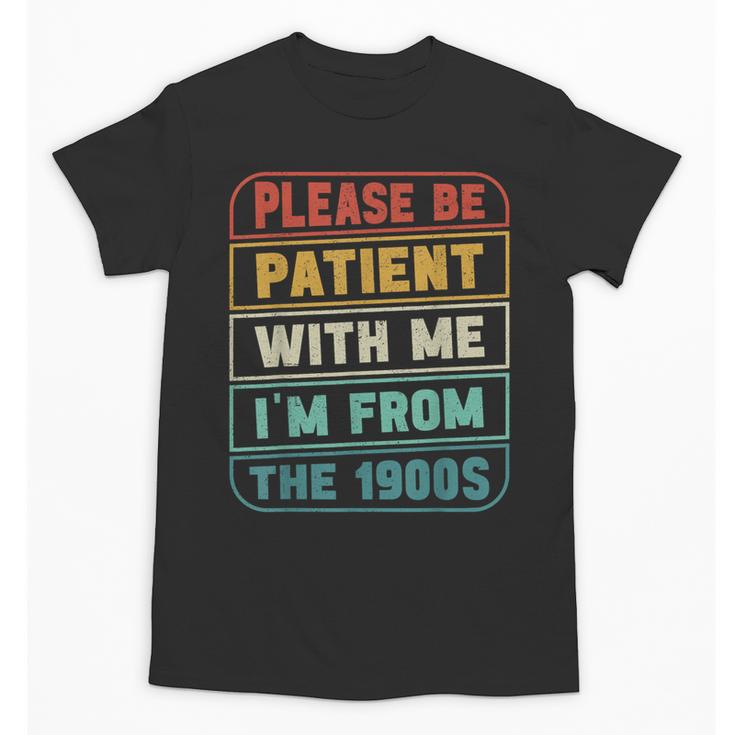Retro Humor Please Be Patient With Me I'm From The 1900s Unisex T-Shirt