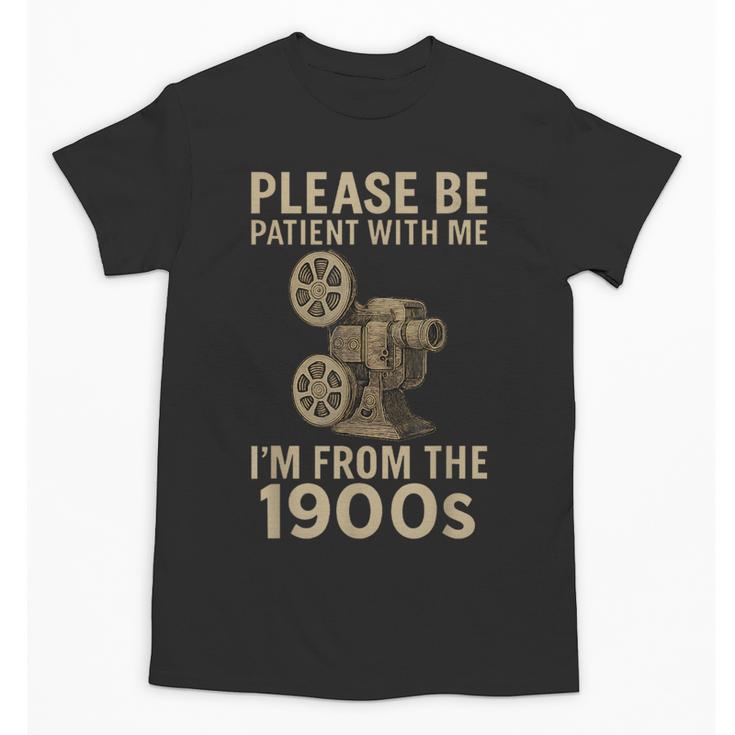 Retro Please Be Patient With Me I'm From The 1900s Projector Unisex T-Shirt