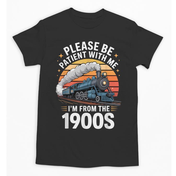 Retro Please Be Patient With Me I'm From The 1900s Train Unisex T-Shirt