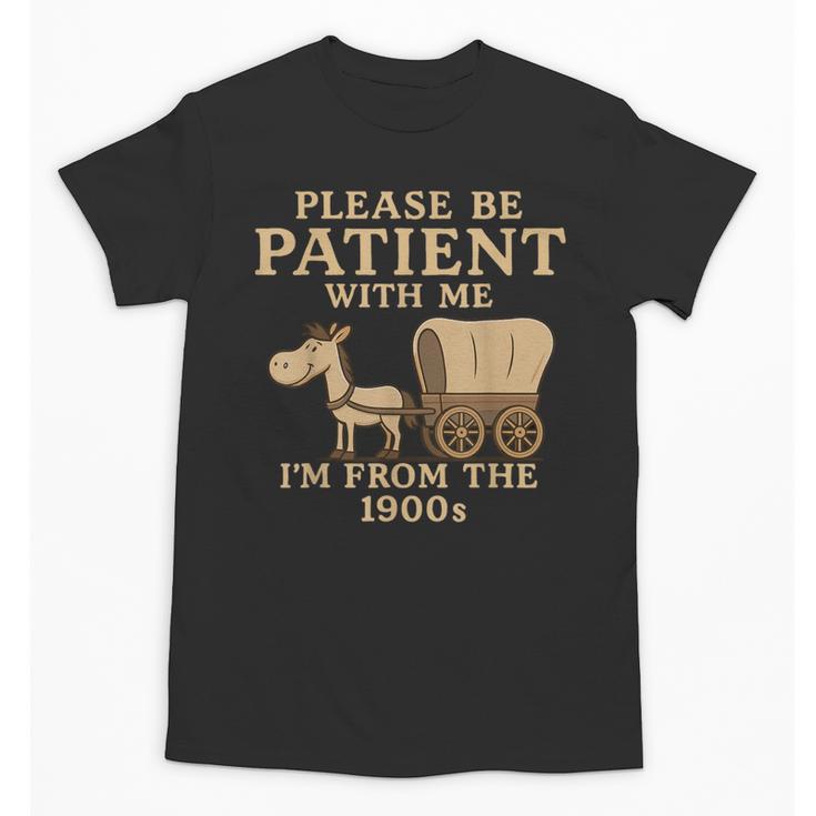 Retro Please Be Patient With Me I'm From The 1900s Vintage Unisex T-Shirt