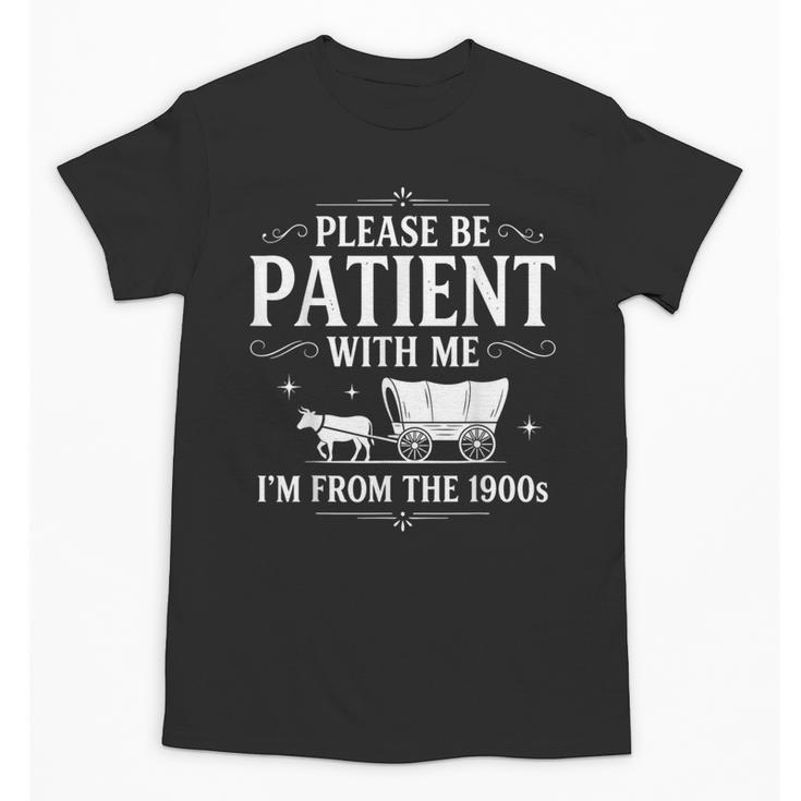 Retro Vintage Please Be Patient With Me I'm From The 1900s Unisex T-Shirt